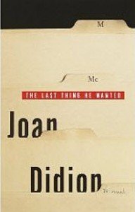 The Last Thing He Wanted by Joan Didion hardback