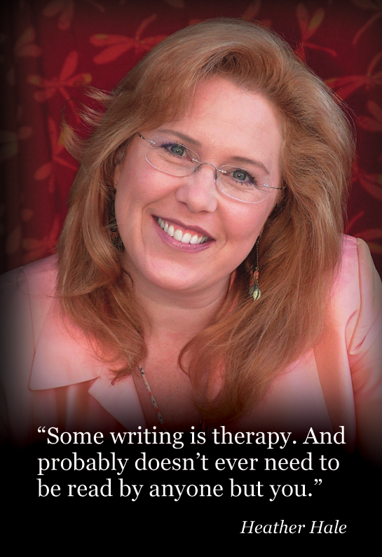 A portrait of Heather Hale with the quote: "Some writing is therapy. And probably doesn't ever need to be read by anyone but you."
