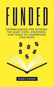 Funded: Crowdfunding for Authors by James Haight