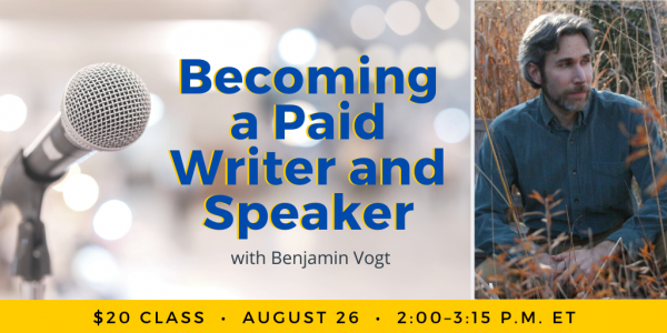 Becoming a Paid Writer and Speaker with Benjamin Vogt