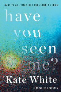 Cover of Have You Seen Me? by Kate White