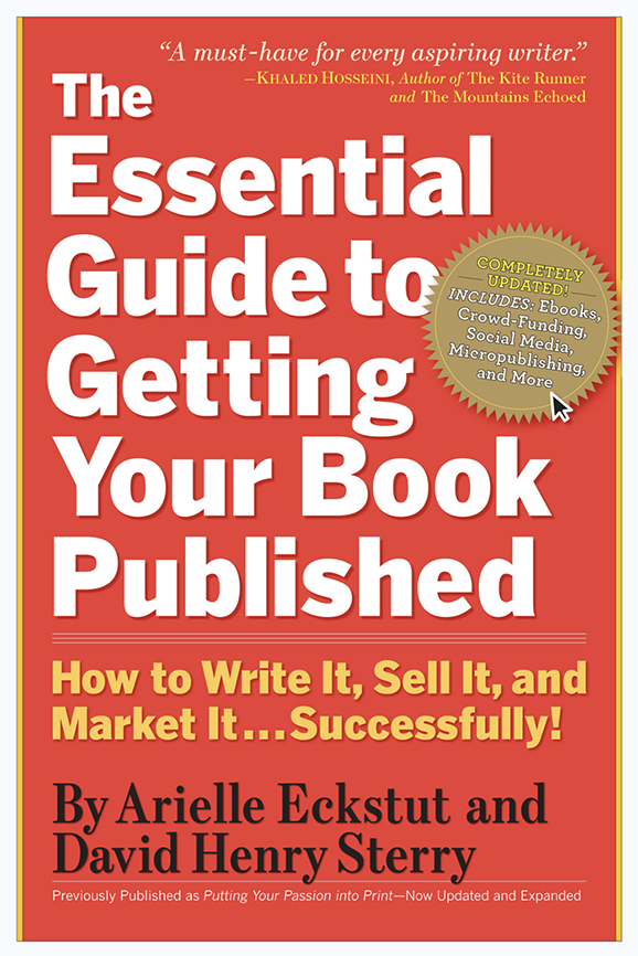 The Essential Guide to Getting Your Book Published: How to Write It, Sell It, and Market It…Successfully by Arielle Eckstut and David Henry Sterry