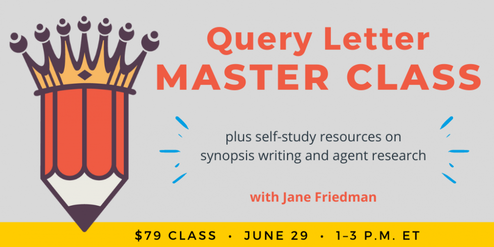 Query Letter Master Class with Jane Friedman. $79 workshop. Wednesday June 29, 2022. 1 p.m. to 3 p.m. Eastern.