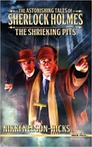 The Astonishing Tales of Sherlock Holmes: The Shrieking Pits by Nikki Nelson-Hicks