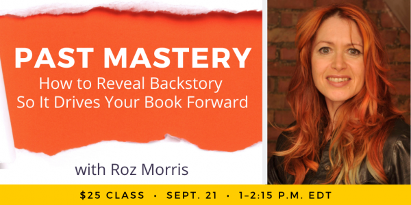 Past Mastery: How to Reveal Backstory with Roz Morris. $25 class. Wednesday, September 21, 2022. 1 p.m. to 2:15 p.m. Eastern.