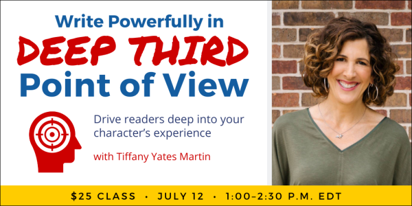 Write Powerfully in Deep Third POV with Tiffany Yates Martin. $25 class. Wednesday, July 12, 2023. 1 p.m. to 2:30 p.m. Eastern.