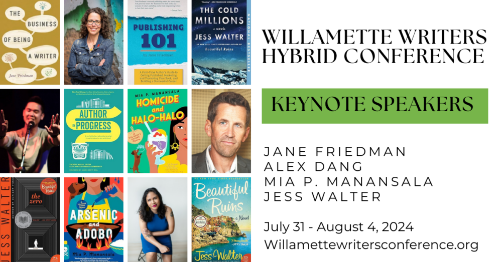 Willamette Writers Hybrid Conference. July 31 to August 4, 2024. Keynote speakers include Jane Friedman, Alex Dang, Mia P. Manansala, and Jess Walter. willamettewritersconference.org