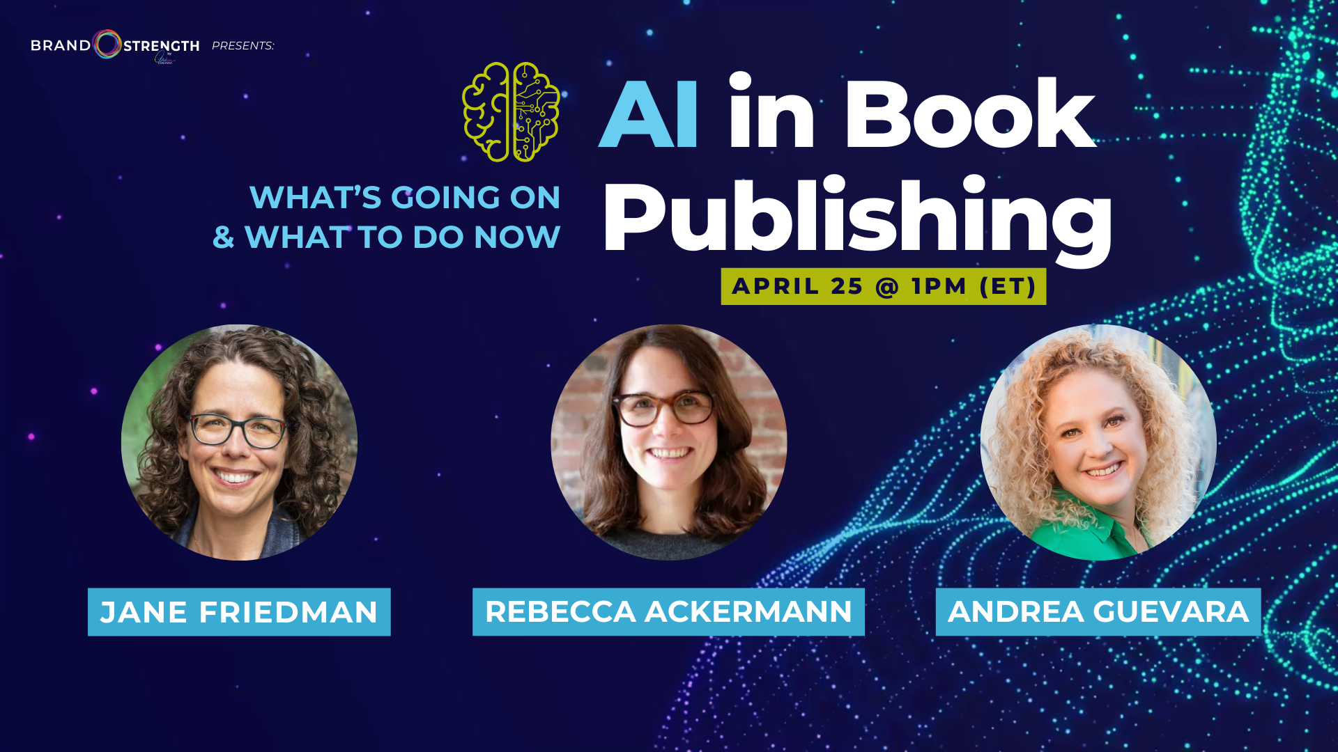 AI in Book Publishing: what’s going on & what to do now. Free webinar hosted by Brand Strength, featuring Jane Friedman, Rebecca Ackermann, and Andrea Guevara. Thursday, April 25, 2024, 1 p.m. Eastern.