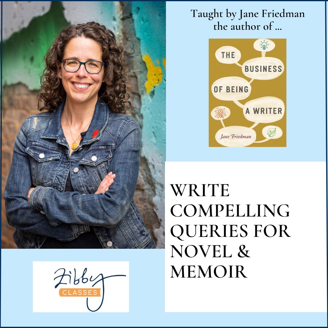 Write Compelling Queries for Novel & Memoir with Jane Friedman. $89 webinar hosted by Zibby. Thursday, May 30, 2024. 5:30 p.m. to 7:30 p.m. Eastern.