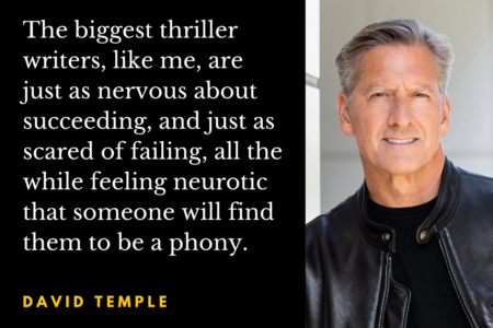 Photo of David Temple with the following quote from the interview: "The biggest thriller writers, like me, are just as nervous about succeeding, and just as scared of failing, all the while feeling neurotic that someone will find them to be a phony."