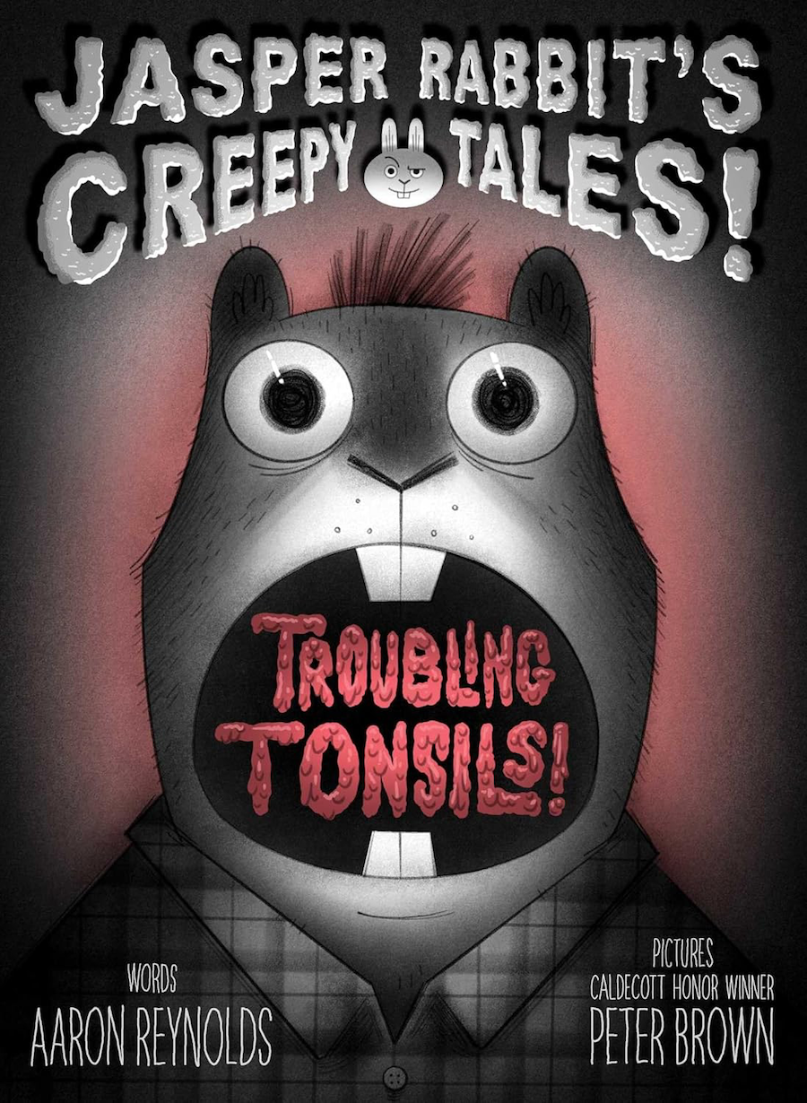 Troubling Tonsils (Jasper Rabbit's Creepy Tales! series) by Aaron Reynolds, illustrated by Peter Brown (cover)