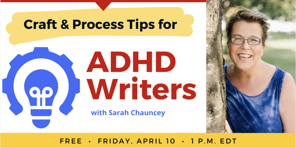 Craft & Process Tips for ADHD Writers with Sarah Chauncey