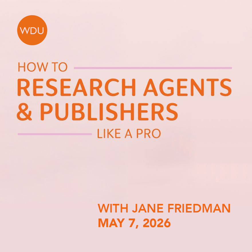 How to Research Agents and Publishers Like a Pro with Jane Friedman. $89 webinar hosted by Writers Digest University. Thursday, May 7, 2026. 1 p.m. to 2:30 p.m. Eastern.