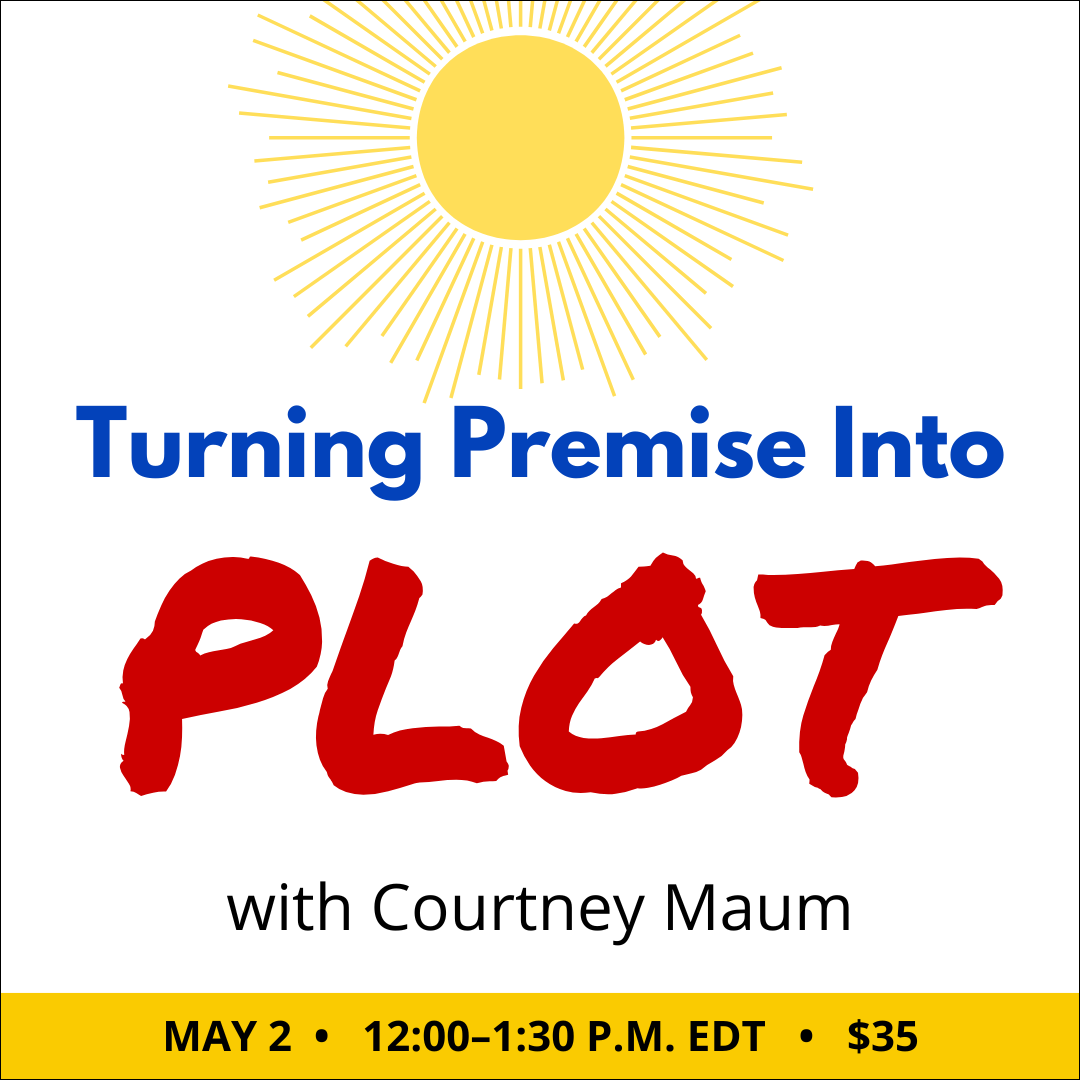 Turning Premise Into Plot with Courtney Maum. $35 webinar. Saturday, May 2, 2026. 12 p.m. to 1:30 p.m. Eastern.