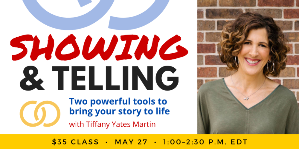 Showing & Telling with Tiffany Yates Martin. $35 webinar. Wednesday, May 27, 2026. 1 p.m. to 2:30 p.m. Eastern.
