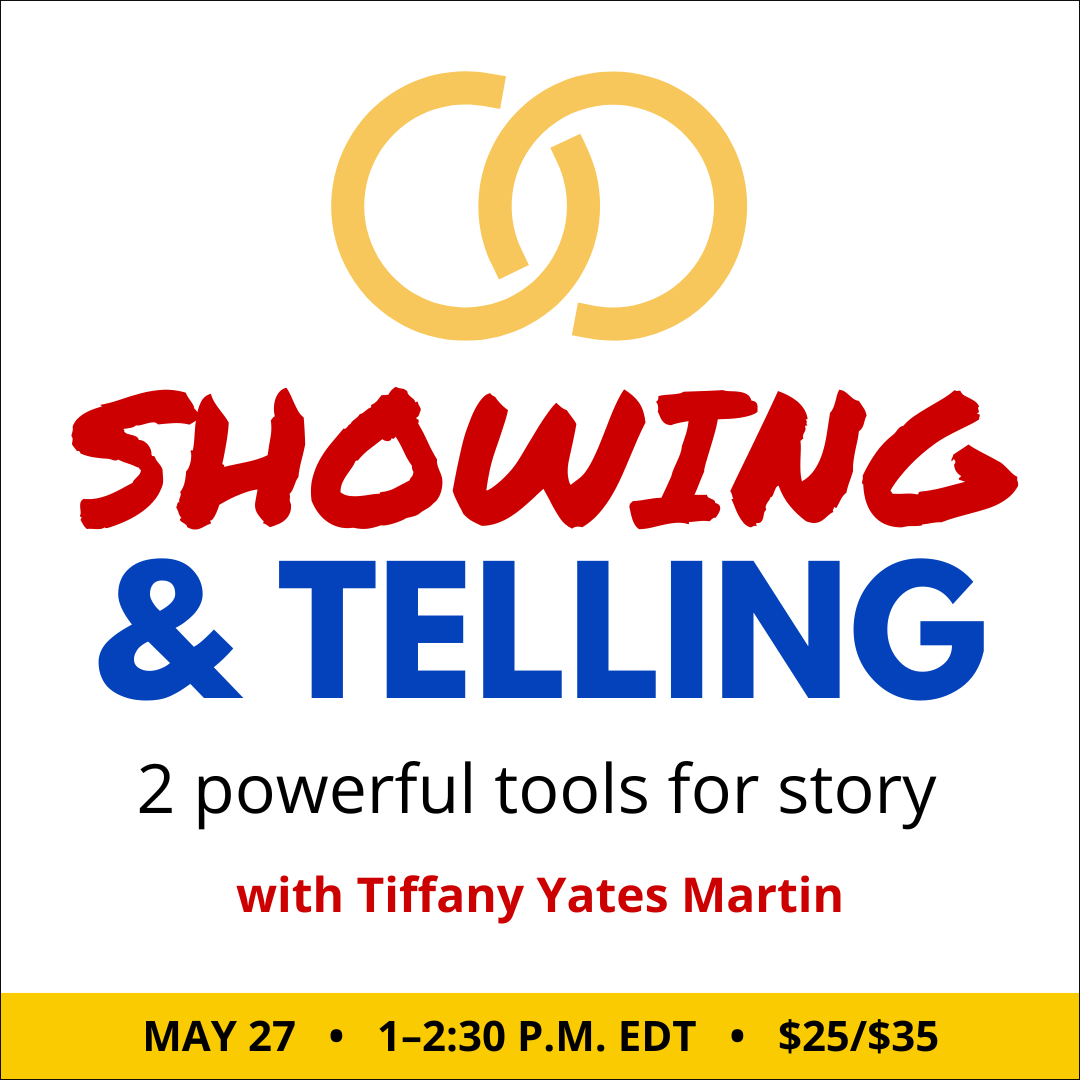 Showing & Telling with Tiffany Yates Martin. $35 webinar ($25 early-bird price). Wednesday, May 27, 2026. 1 p.m. to 2:30 p.m. Eastern.