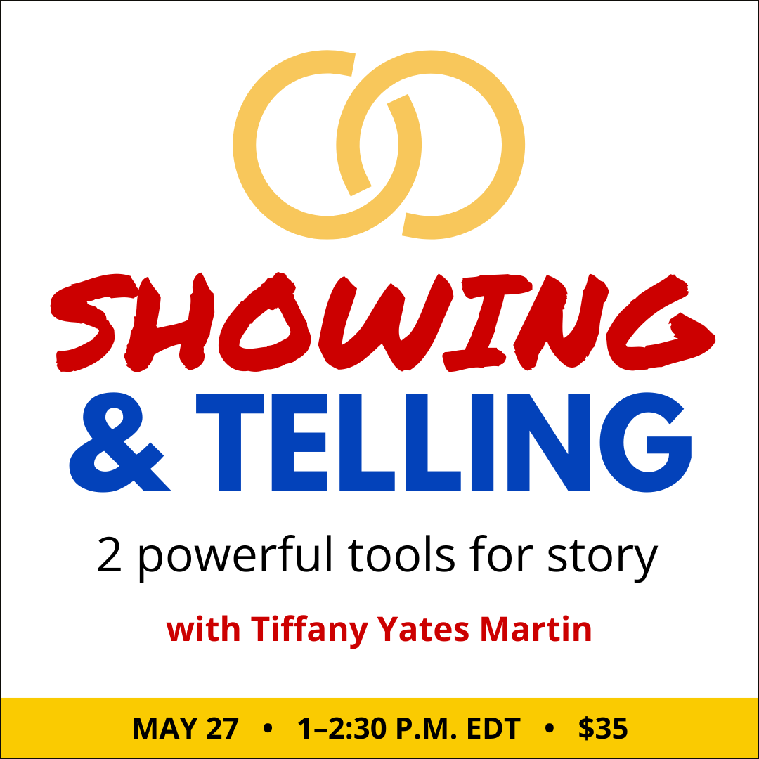 Showing & Telling with Tiffany Yates Martin. $35 webinar. Wednesday, May 27, 2026. 1 p.m. to 2:30 p.m. Eastern.