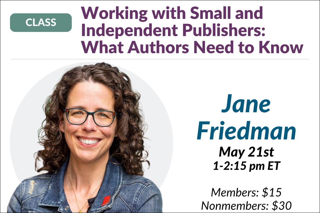 Working with Small and Independent Publishers with Jane Friedman. $30 webinar hosted by Inked Voices. Thursday, May 21, 2026. 1 p.m. to 2:15 p.m. Eastern.