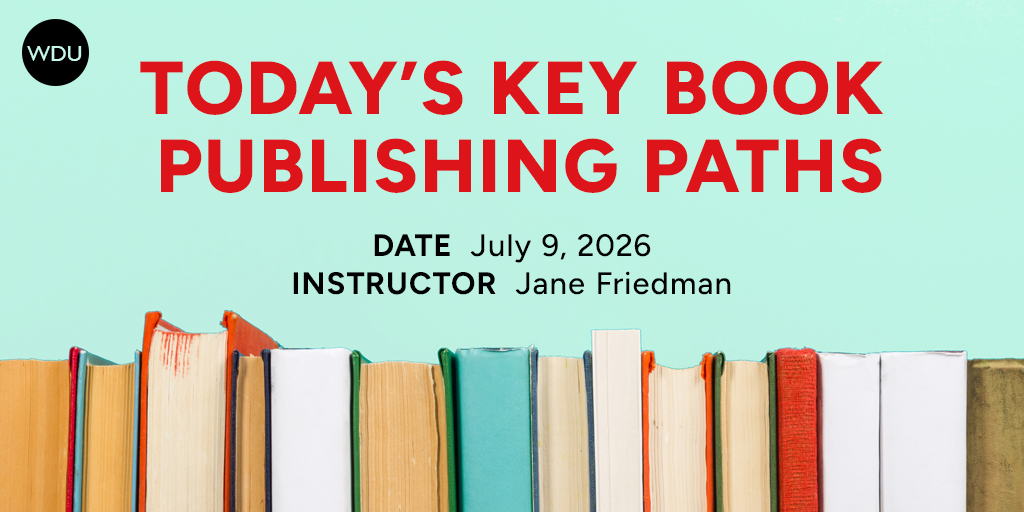 Today’s Key Book Publishing Paths. $89 workshop with Jane Friedman, hosted by Writers Digest University. Thursday, July 9, 2026. 1 p.m. to 2:30 p.m. Eastern.
