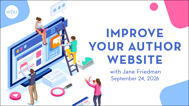 Improve Your Author Website—From Homepage to Contact Page with Jane Friedman. $99 webinar hosted by Writers Digest University. Thursday, September 24, 2026. 1 p.m. to 3 p.m. Eastern.